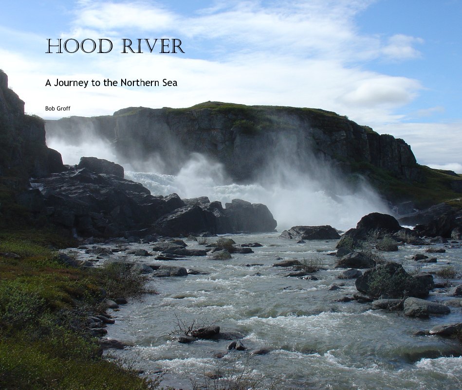 View Hood River A Journey to the Northern Sea by Bob Groff