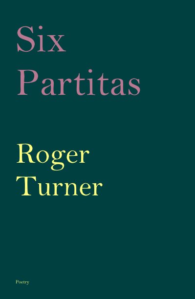 Six Partitas Roger Turner Poetry nach rogert5595 anzeigen