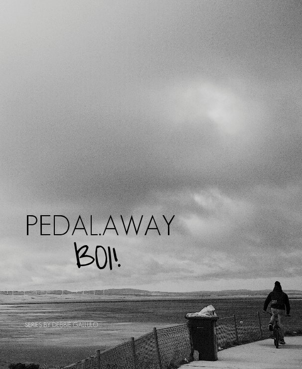 View PEDAL.AWAY BOI! by SERIES BY DEBBIE GALLULO