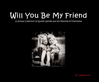 Will You Be My Friend A Unique Collection of Quotes, Sayings and the Meaning of Friendships book cover