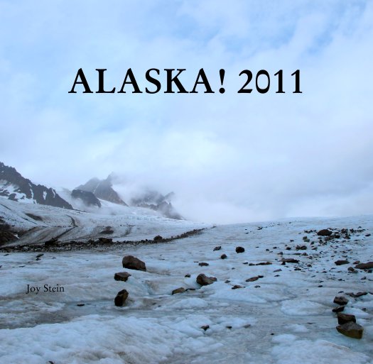 View ALASKA! 2011 by Joy Stein