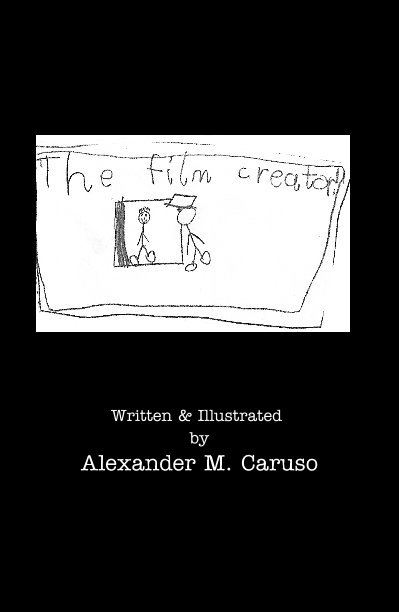 View The Film Creator by Written & Illustrated by Alexander M. Caruso