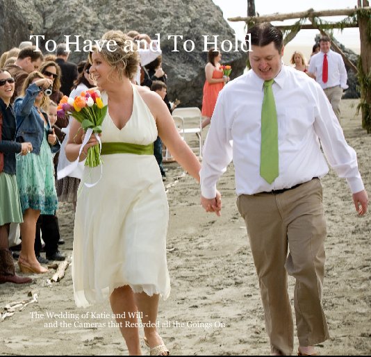 Ver To Have and To Hold por The Wedding of Katie and Will -
and the Cameras that Recorded all the Goings On