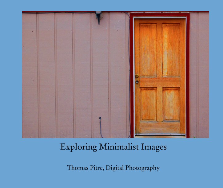 View Exploring Minimalist Images by Thomas Pitre, Digital Photography
