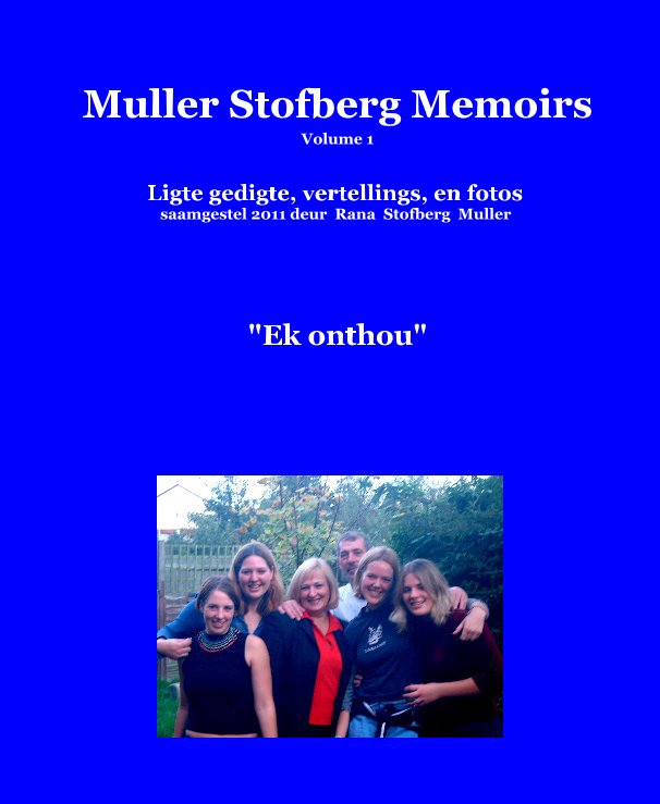 Bekijk Muller Stofberg Memoirs op Rana Stofberg Muller, Augustus 2011.  Skrywer en ook samesteller van bydraes.