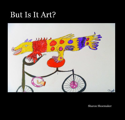 But Is It Art? nach Sharon Shoemaker anzeigen