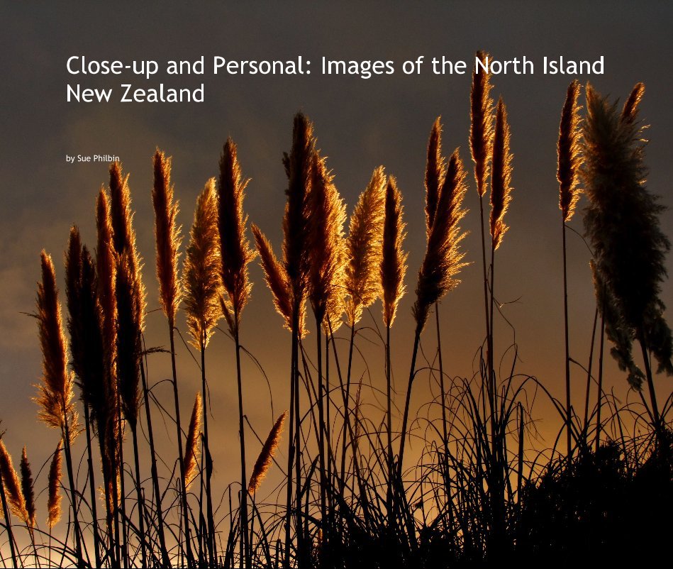 View Close-up and Personal: Images of the North Island New Zealand by Sue Philbin