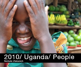 2010/ Uganda/ People Nichole Zlatunich book cover