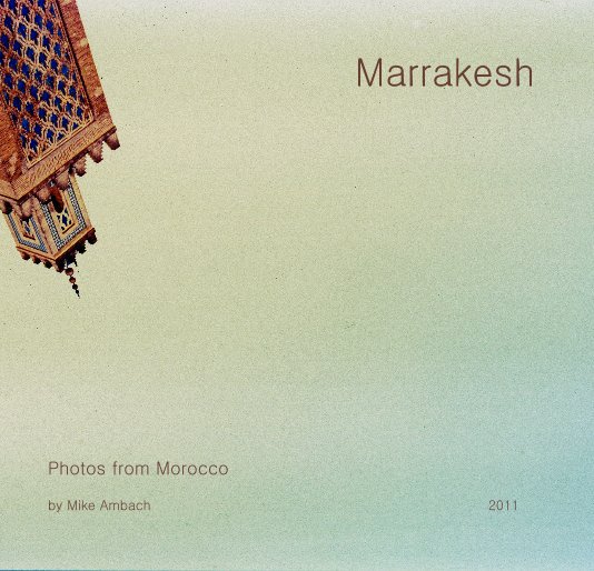 View Marrakesh by Mike Ambach 2011
