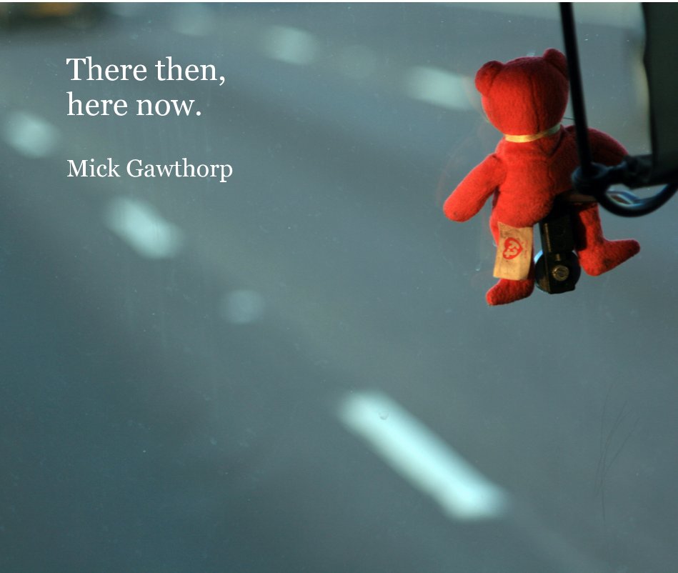 View There then, here now. by Mick Gawthorp