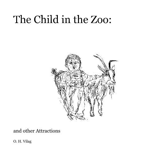 View The Child in the Zoo: by O. H. Vilag
