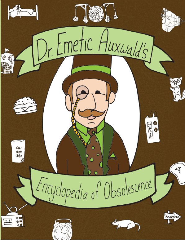 View Dr. Emetic Auxwald's Encyclopedia of Obsolescense by Colton Branscum