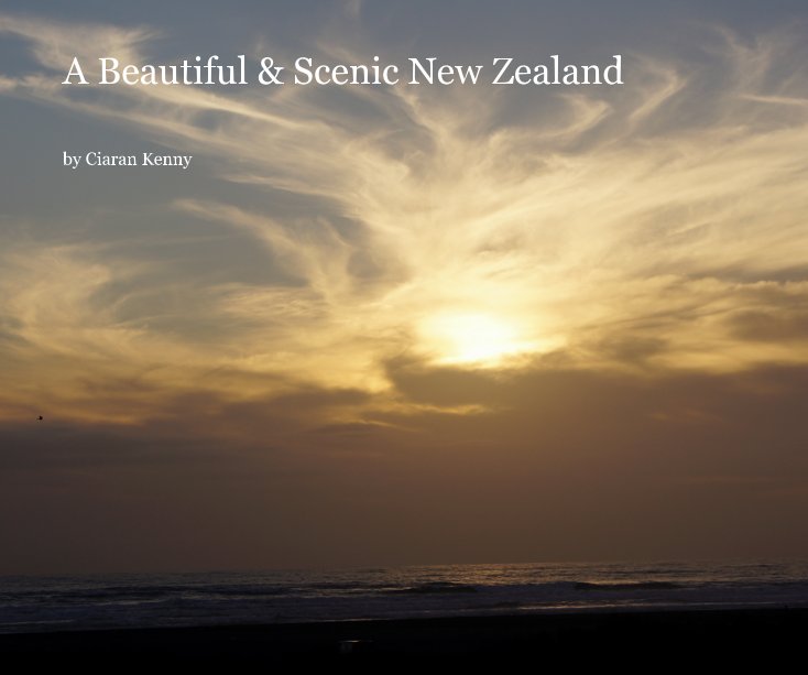 View A Beautiful & Scenic New Zealand by Ciaran Kenny