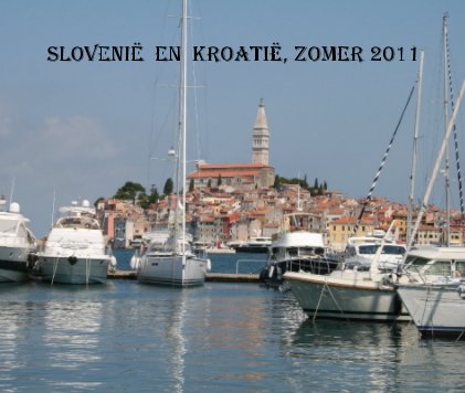 SLOVENIË EN KROATIË, ZOMER 2011 book cover