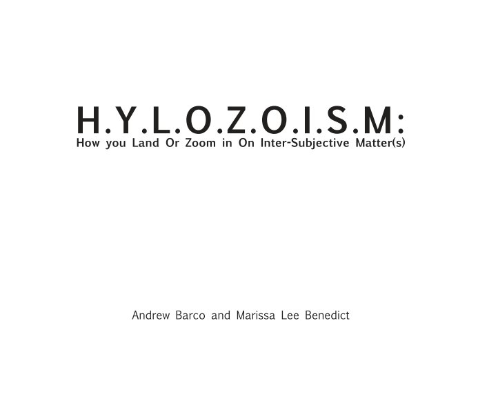 View H.Y.L.Z.O.I.S.M: How You Land or Zoom in On Inter-Subjective Matter(s) by Andrew Barco and Marissa Lee Benedict