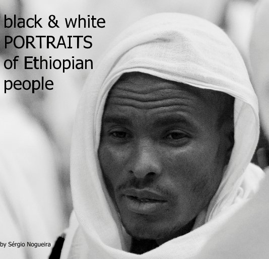 View black & white PORTRAITS of Ethiopian people by Sérgio Nogueira