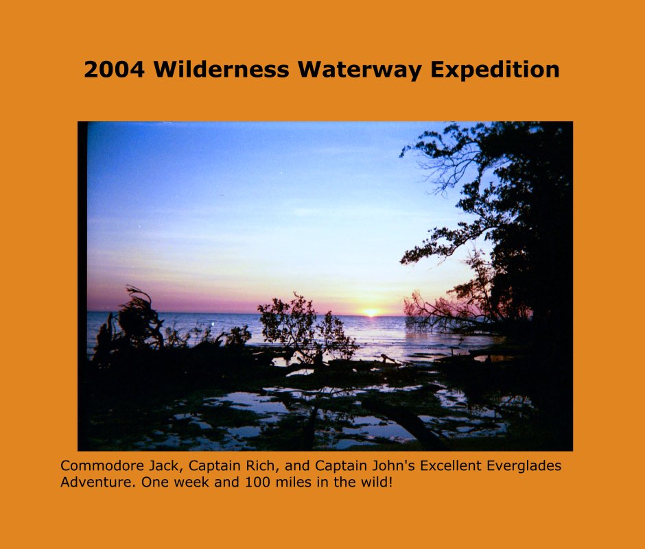 Ver 2004 Wilderness Waterway Expedition por Commodore Jack, Captain Rich, and Captain John's Excellent Everglades                Adventure. One week and 100 miles in the wild!