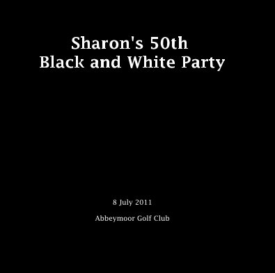 Sharon's 50th Black and White Party 8 July 2011 Abbeymoor Golf Club book cover