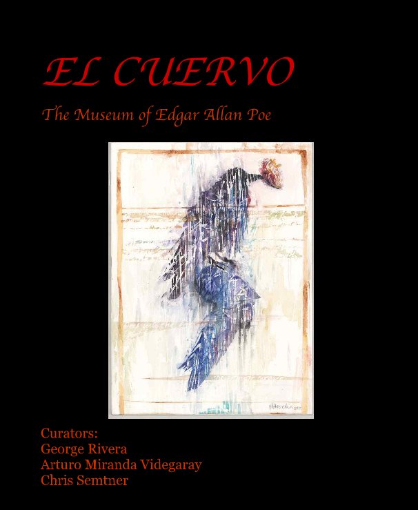 Visualizza EL CUERVO di Curators: George Rivera Arturo Miranda Videgaray Chris Semtner