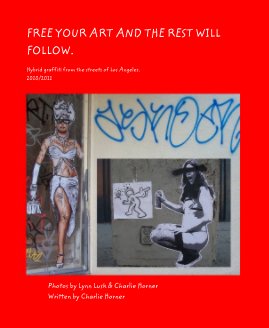 FREE YOUR ART AND THE REST WILL FOLLOW. book cover