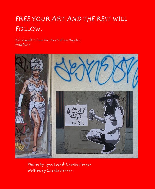 Visualizza FREE YOUR ART AND THE REST WILL FOLLOW. di Photos by Lynn Lusk & Charlie Horner Written by Charlie Horner