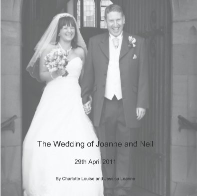 The Wedding of Joanne and Neil 29th April 2011 By Charlotte Louise and Jessica Leanne book cover