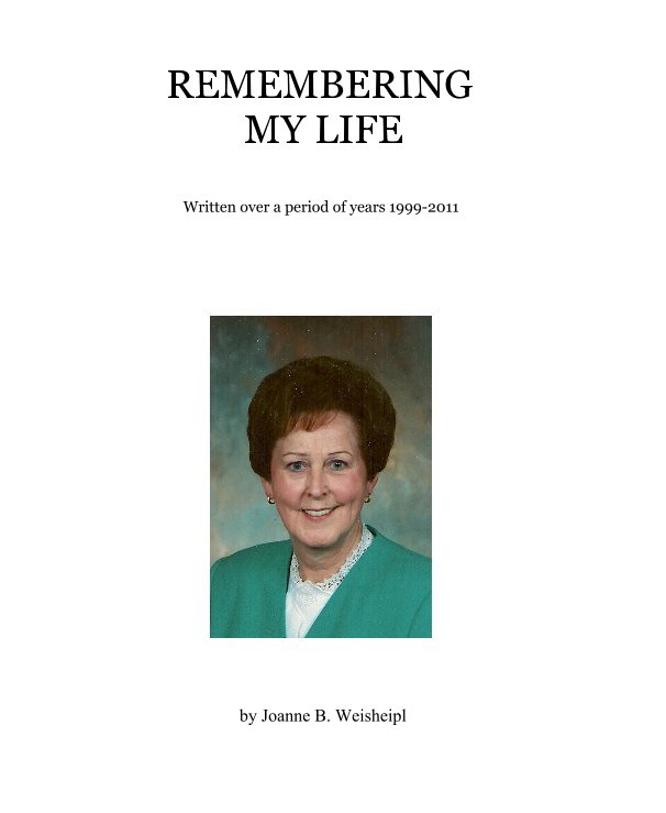 View REMEMBERING MY LIFE by Joanne B. Weisheipl