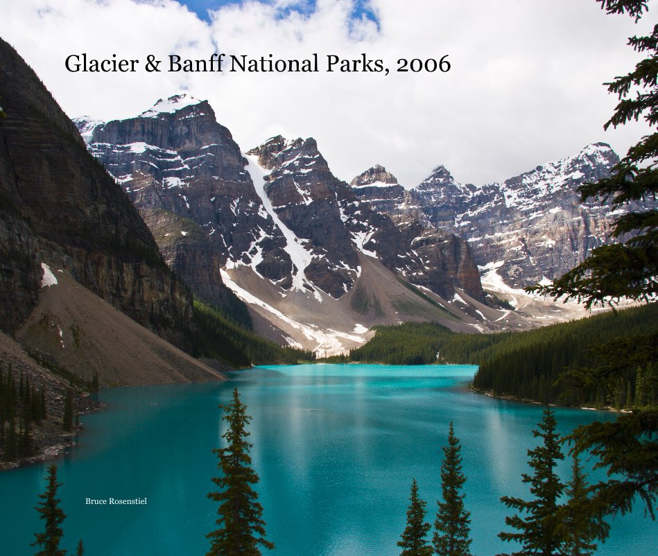 View Glacier & Banff National Parks, 2006 by Bruce Rosenstiel