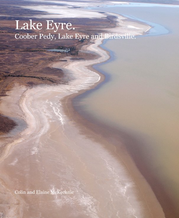 View Lake Eyre. Coober Pedy, Lake Eyre and Birdsville. by Colin and Elaine McKechnie