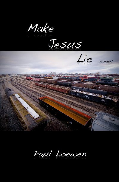 Visualizza Make Jesus Lie di Paul Loewen