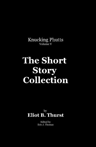 Visualizza The Short Story Collection di Eliot B. Thurst