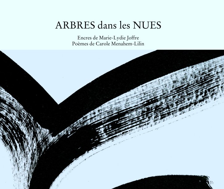 View ARBRES dans les NUES by Encres de Marie-Lydie Joffre  
Poèmes de Carole Menahem-Lilin