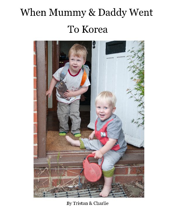 View When Mummy & Daddy Went To Korea by Alan Sawyer