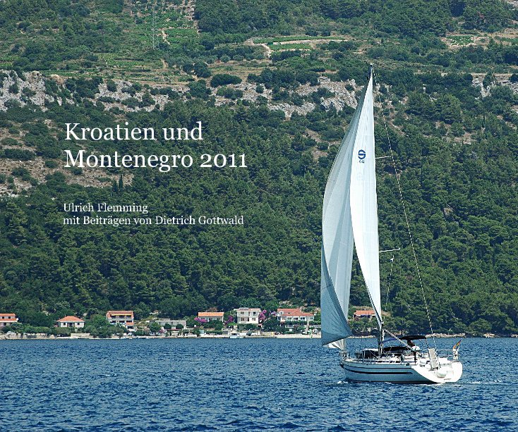 Visualizza Kroatien und Montenegro 2011 di Ulrich Flemming mit Beiträgen von Dietrich Gottwald