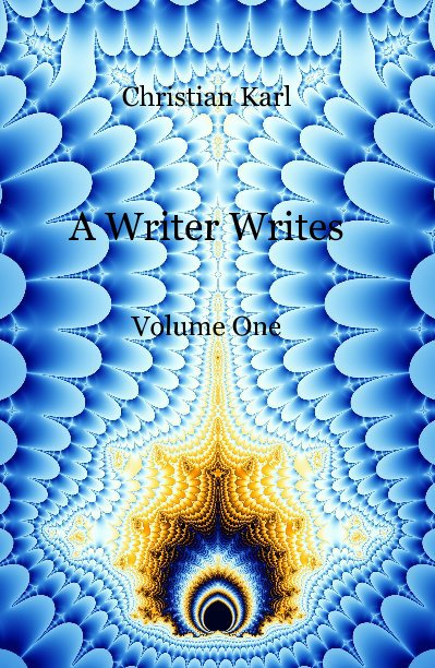 View A Writer Writes Volume One by Christian Karl