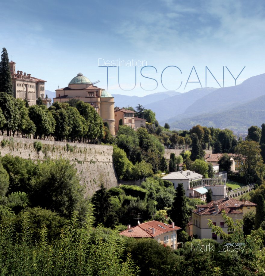 Visualizza Destination Tuscany di Mark Lacey
