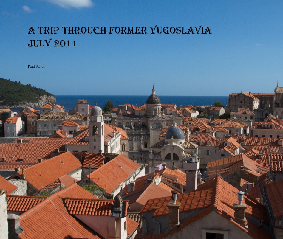 a trip through former yugoslavia july 2011 nach Paul Schur anzeigen