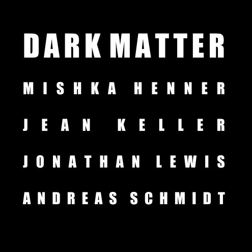 Dark Matter nach Mishka Henner, Jean Keller, Jonathan Lewis, Andreas Schmidt anzeigen
