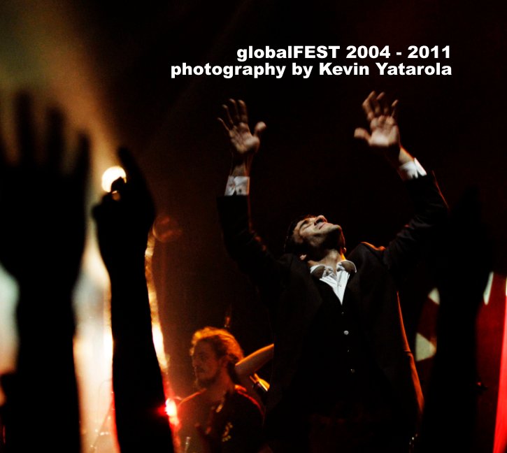 View globalFEST 2004-2011 HARDCOVER by Kevin Yatarola
