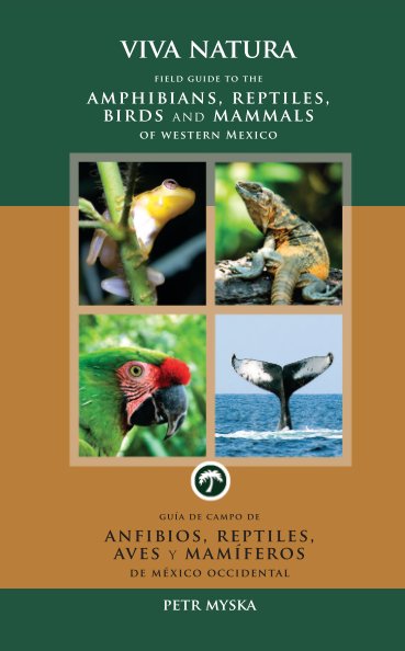 Ver Viva Natura: Field Guide to the Amphibians, Reptiles, Birds and Mammals of Western Mexico por Petr Myska