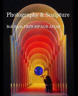 Photography & Sculpture Bob Faris FRPS MPAGB AFIAP book cover