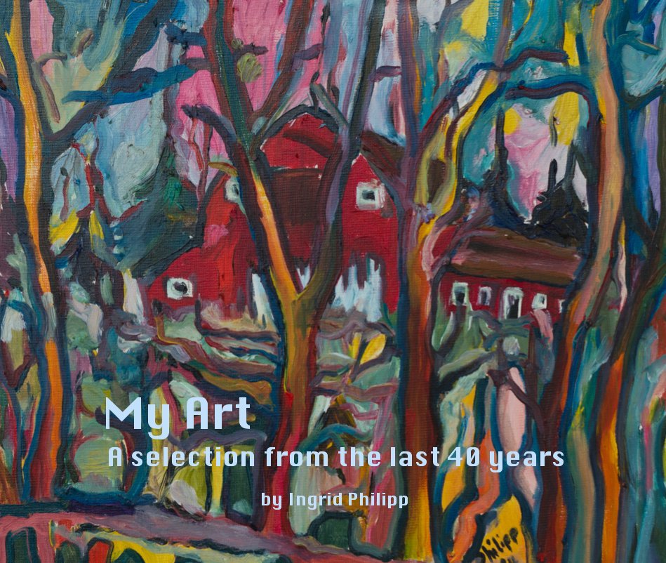 View My Art A selection from the last 40 years by Ingrid Philipp