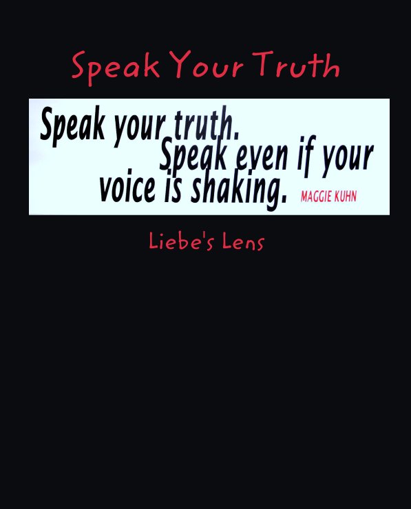 Ver Speak Your Truth por Liebe's Lens