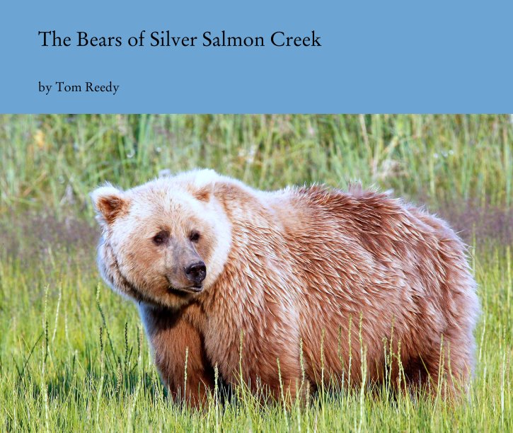 View The Bears of Silver Salmon Creek by Tom Reedy