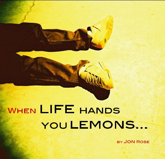 Bekijk WHEN LIFE HANDS YOU LEMONS... op Jon Rose