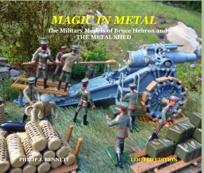 MAGIC IN METAL The Military Models of Bruce Hebron and THE METAL SHED book cover