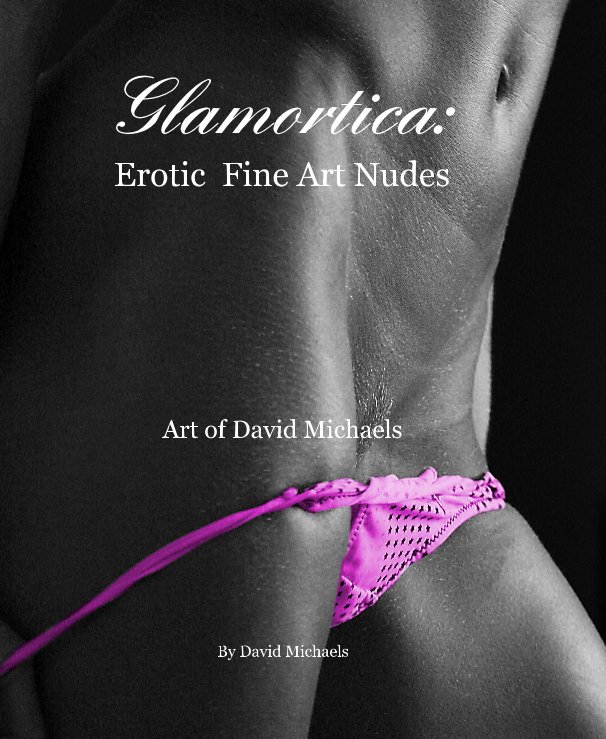 View Glamortica: Erotic Fine Art Nudes by David Michaels