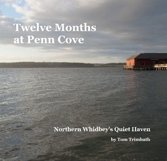 View Twelve Months at Penn Cove by Tom Trimbath