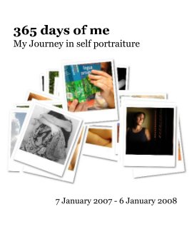365 days of me My Journey in self portraiture 7 January 2007 - 6 January 2008 book cover