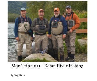Man Trip 2011 - Kenai River Fishing book cover